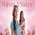 Majboor X Sadqay (Mashup)